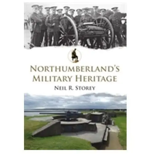 Storey, neil r. Northumberland's military heritage