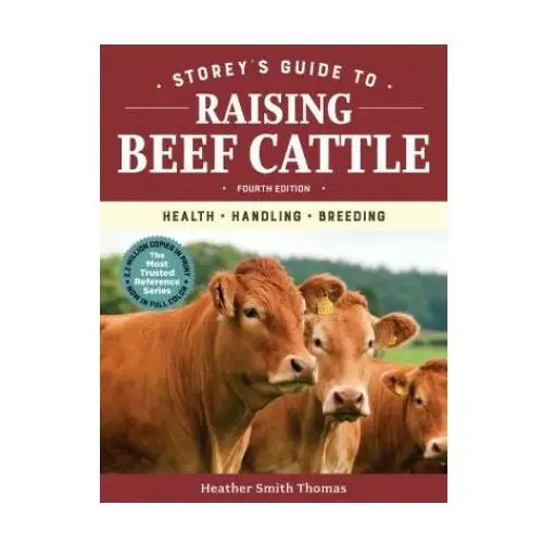 Storey pub Storey's guide to raising beef cattle, 4th edition: health, handling, breeding