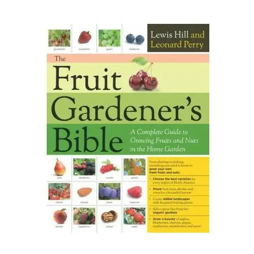 Storey pub The fruit gardener's bible: a complete guide to growing fruits and nuts in the home garden