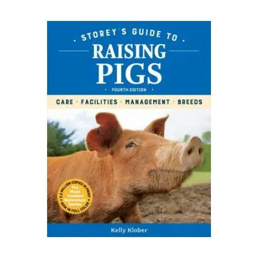 Storey's guide to raising pigs, 4th edition: care, facilities, management, breeds Storey publishing llc