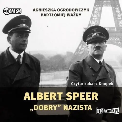 Albert Speer. "Dobry" nazista - Agnieszka Ogrodowczyk, Bartłomiej Ważny - książka