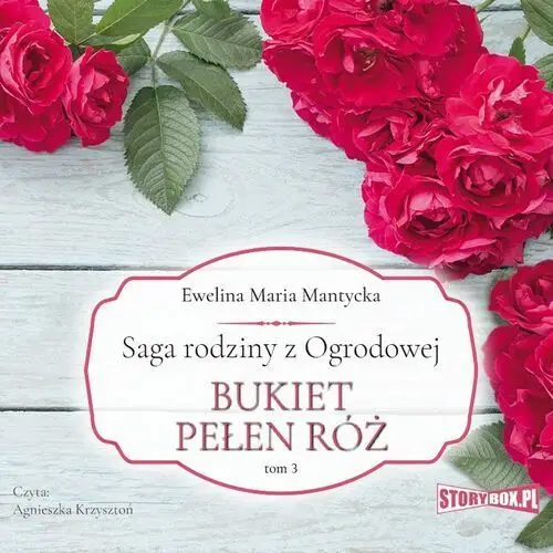 Saga rodziny z ogrodowej. tom 3. bukiet pełen róż