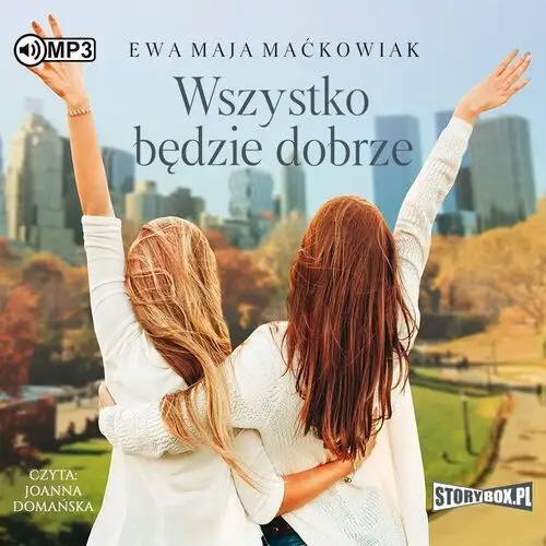 Wszystko będzie dobrze. Audiobook - Ewa Maja Maćkowiak - książka