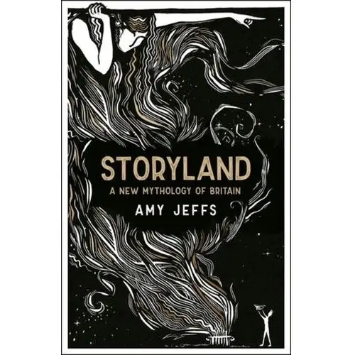 Storyland: A New Mythology of Britain Jeffs, Amy