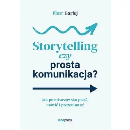 Storytelling vs. prosta komunikacja, czyli jak komunikować się po mistrzowsku w biznesie