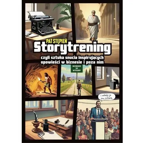 Storytrening, czyli sztuka snucia inspirujących opowieści w biznesie i poza nim