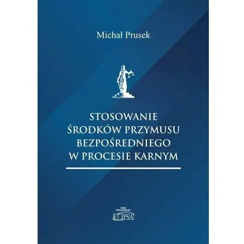 Stosowanie środków przymusu bezpośredniego w procesie karnym