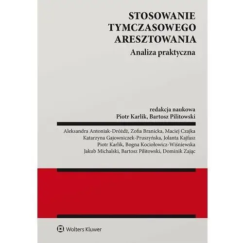 Stosowanie tymczasowego aresztowania. Analiza praktyczna