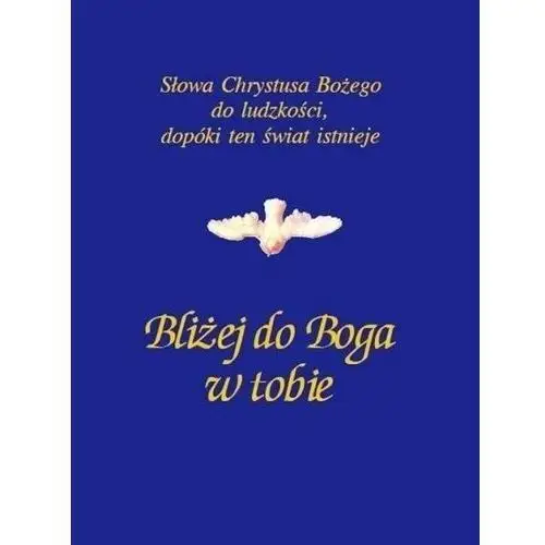 Stowarzyszenie,,gabriele-wydawnictwo słowo" Bliżej do boga w tobie