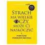 Strach ma wielkie oczy, może ci naskoczyć. o trudnej sztuce poszukiwania w sobie odwagi Sklep on-line