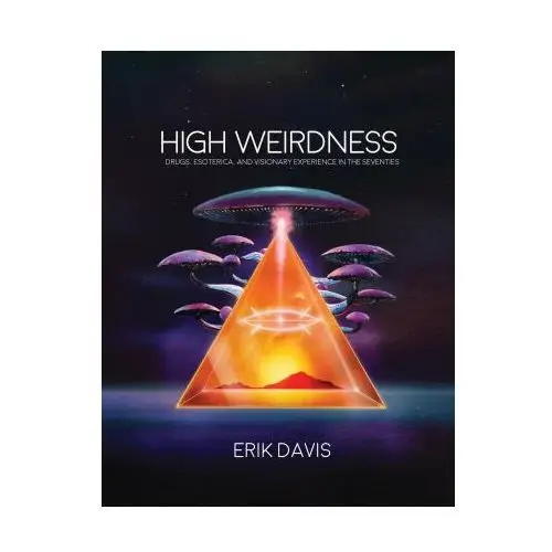 Strange attractor press High weirdness - drugs, esoterica, and visionary experience in the seventies