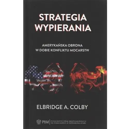 Strategia wypierania. Amerykańska obrona w dobie konfliktu mocarstw