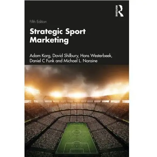 Strategic Sport Marketing Karg, Adam (Swinburne University of Technology, Australia); Shilbury, David; Westerbeek, Hans (Victoria University, Aust