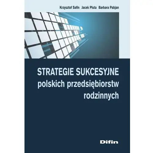 Strategie sukcesyjne polskich przedsiębiorstw rodzinnych Krzysztof safin, jacek pluta