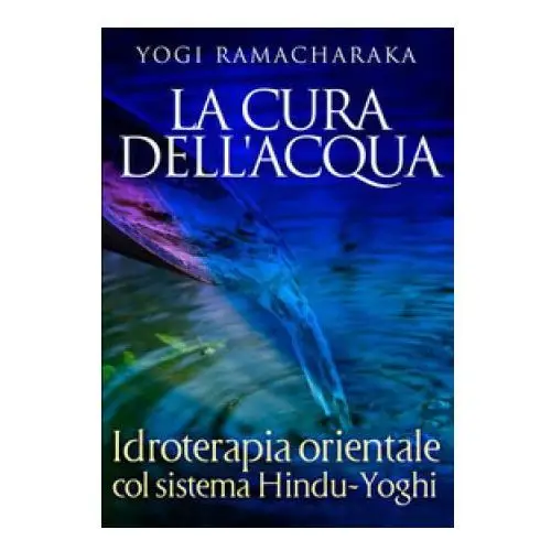 Streetlib Cura dell'acqua. idroterapia orientale col sistema hindu-yoghi