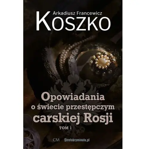 Strefakryminalu.pl Opowiadania o świecie przestępczym carskiej rosji. tom 1