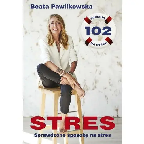 Stres. 102 sprawdzone sposoby na stres