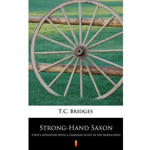 Strong-Hand Saxon. A Boy's Adventure With a Canadian Scout in the North-West