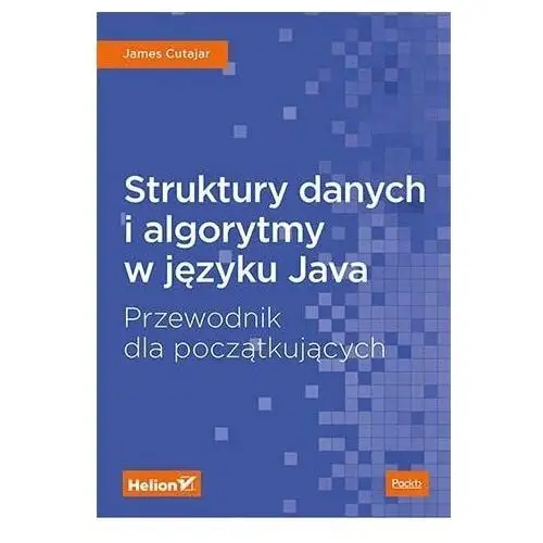 Struktury danych i algorytmy w języku Java. Przewodnik dla początkujących