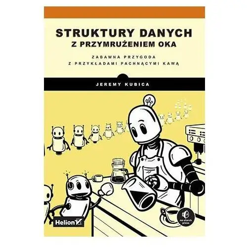 Struktury danych z przymrużeniem oka. Zabawna przygoda z przykładami pachnącymi kawą