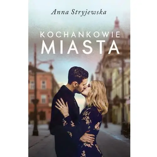 Stryjewska anna Kochankowie miasta