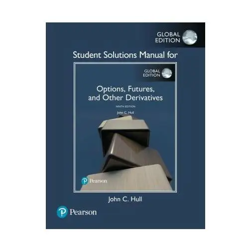 Student Solutions Manual for Options, Futures, and Other Derivatives, Global Edition