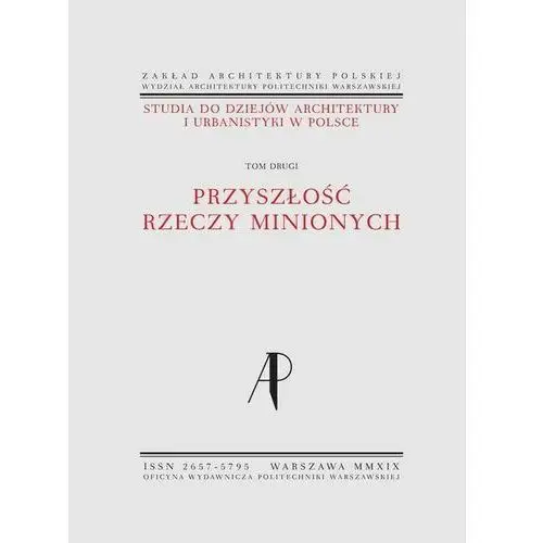 Studia do dziejów architektury i urbanistyki w polsce. tom ii. przyszłość rzeczy minionych, AZ#20D6BDC9EB/DL-ebwm/pdf