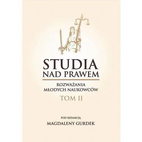 Studia nad prawem. Rozważania młodych naukowców.Tom II