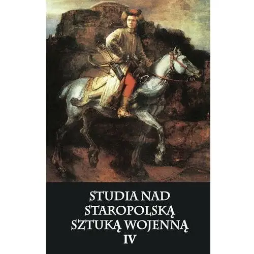 Studia nad staropolską sztuką wojenną. Tom 4