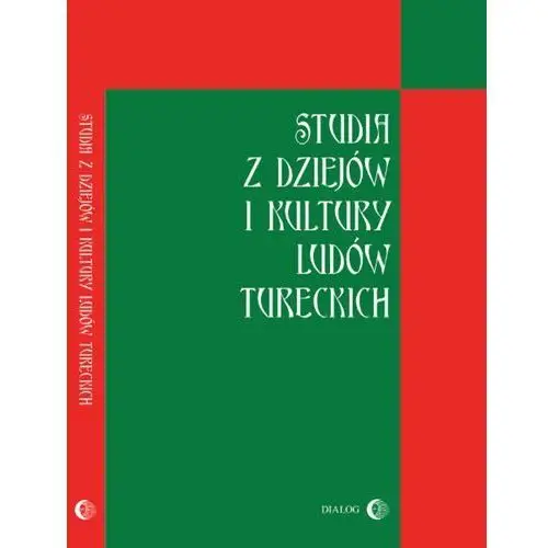 Studia z dziejów i kultury ludów tureckich Wydawnictwo akademickie dialog