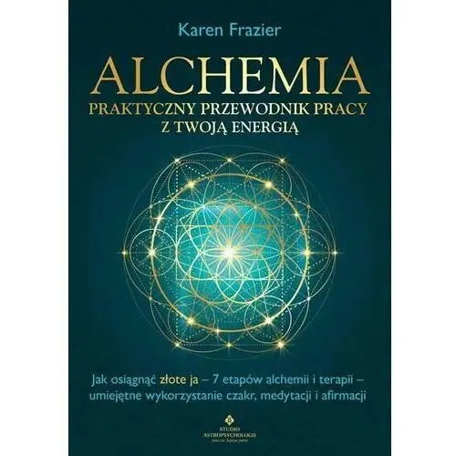 Alchemia. praktyczny przewodnik pracy z twoją energią Studio astropsychologii