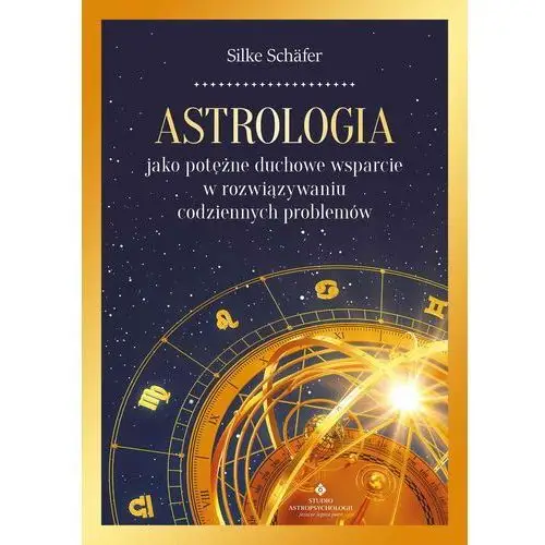 Astrologia jako potężne duchowe wsparcie w rozwiązywaniu codziennych problemów, 978-83-8301-564-4