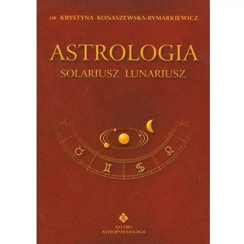 Astrologia Solariusz Lunariusz. - Konaszewska-Rymarkiewicz Krystyna - książka