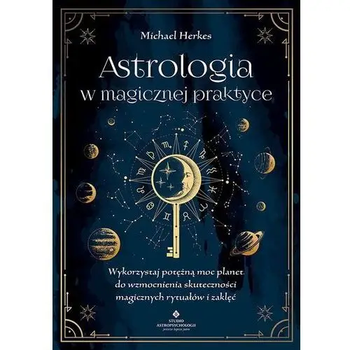 Studio astropsychologii Astrologia w magicznej praktyce. wykorzystaj potężną moc planet do wzmocnienia skuteczności magicznych rytuałów i zaklęć