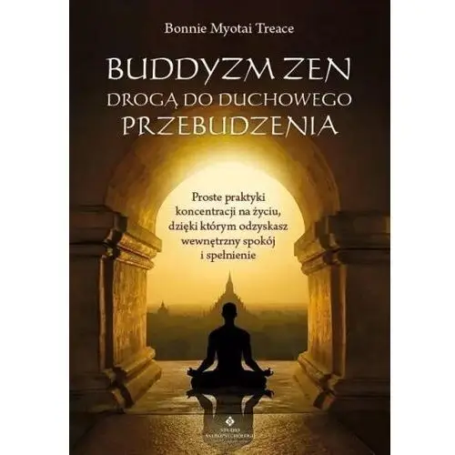 Studio astropsychologii Buddyzm zen drogą do duchowego przebudzenia. proste praktyki koncentracji na życiu, dzięki którym odzyskasz wewnętrzny spokój i spełnienie - treace bonnie myotai - książka