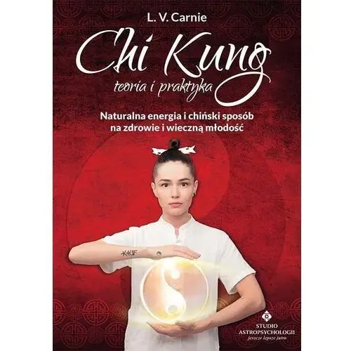 Chi kung teoria i praktyka. naturalna energia i chiński sposób na zdrowie i wieczną młodość Studio astropsychologii