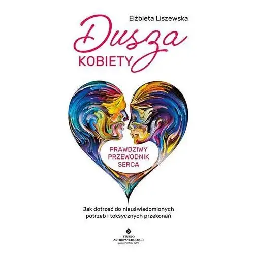 Dusza kobiety. prawdziwy przewodnik serca