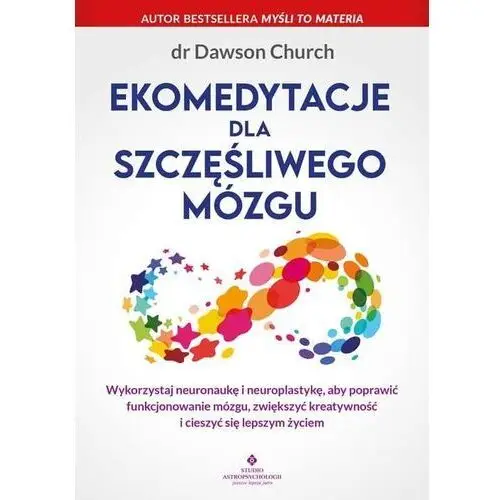 Studio astropsychologii Ekomedytacje dla szczęśliwego mózgu. wykorzystaj neuronaukę i neuroplastykę, aby poprawić funkcjonowanie mózgu, zwiększyć kreatywność i cieszyć się lepszym życiem