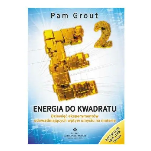 Energia do kwadratu. Dziewięć eksperymentów udowadniających wpływ umysłu na materię wyd. 2021