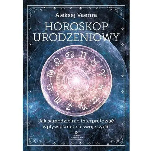 Horoskop Urodzeniowy Jak Samodzielnie Interpretować Wpływ Planet Na Swoje Życie - Aleksej Vaenra