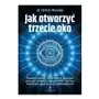 Jak otworzyć trzecie oko? skuteczne techniki, dzięki którym aktywujesz pełną moc szyszynki, odkryjesz dmt i uzyskasz bezpośredni wgląd do swojej podśw Studio astropsychologii Sklep on-line