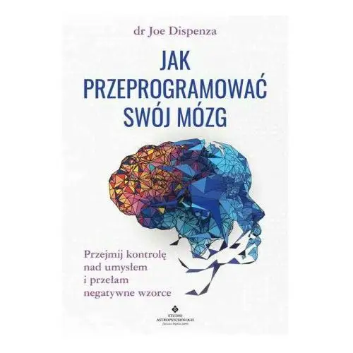 Jak przeprogramować swój mózg Studio astropsychologii