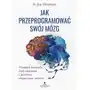 Jak przeprogramować swój mózg. przejmij kontrolę nad umysłem i przełam negatywne wzorce wyd. 2022 Studio astropsychologii Sklep on-line