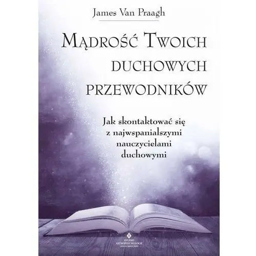 Mądrość twoich duchowych przewodników - van praagh james Studio astropsychologii