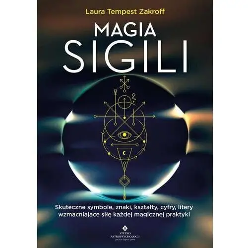 Magia sigili. skuteczne symbole, znaki, kształty, cyfry, litery wzmacniające siłę każdej magicznej praktyki Studio astropsychologii