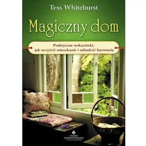Studio astropsychologii Magiczny dom. praktyczne wskazówki, jak... w.2 - tess whitehurst - książka
