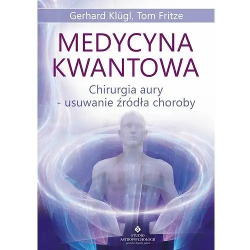 Medycyna kwantowa. chirurgia aury - usuwanie źródła choroby Studio astropsychologii