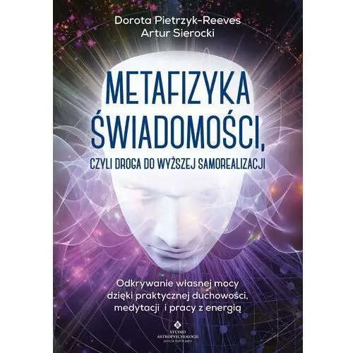 Studio astropsychologii Metafizyka świadomości, czyli droga do wyższej samorealizacji (e-book)