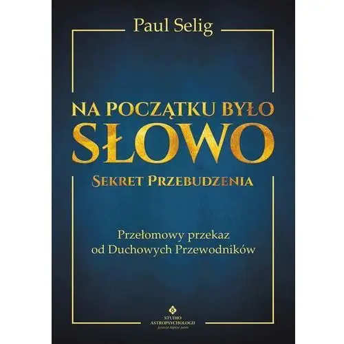 Na początku było Słowo - Paul Selig