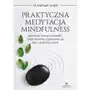 Praktyczna medytacja mindfulness. skuteczny trening uważności, dzięki któremu pozbędziesz się lęku i pokonasz strach - michael smith Sklep on-line